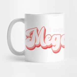 I Need a Mega Pint Mug